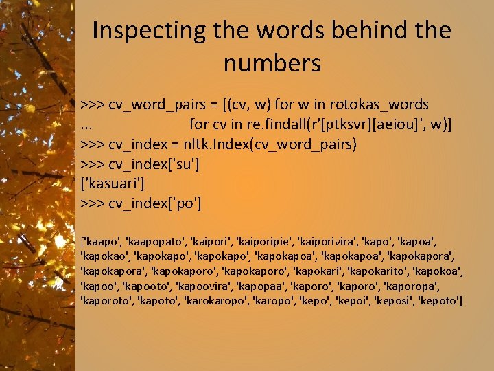 Inspecting the words behind the numbers >>> cv_word_pairs = [(cv, w) for w in
