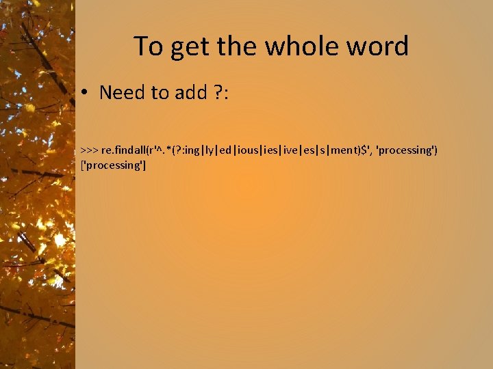 To get the whole word • Need to add ? : >>> re. findall(r'^.