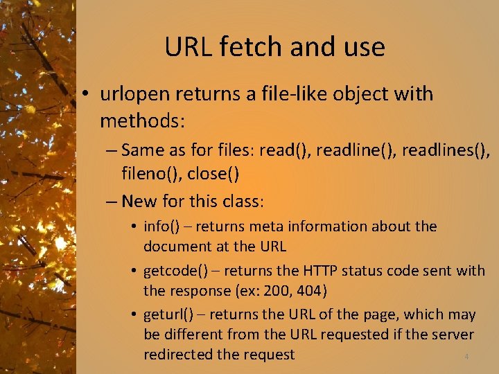 URL fetch and use • urlopen returns a file-like object with methods: – Same