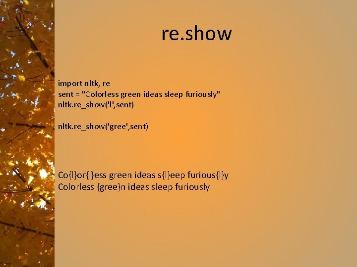 re. show import nltk, re sent = "Colorless green ideas sleep furiously" nltk. re_show('l',