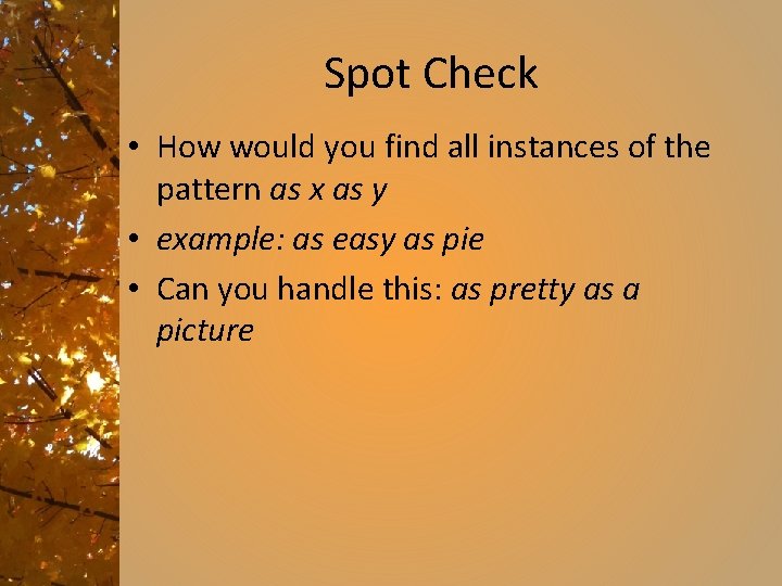Spot Check • How would you find all instances of the pattern as x