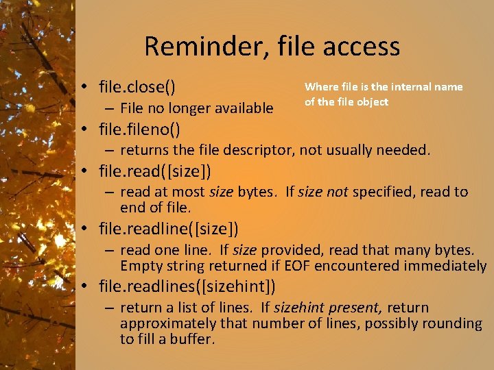 Reminder, file access • file. close() – File no longer available Where file is