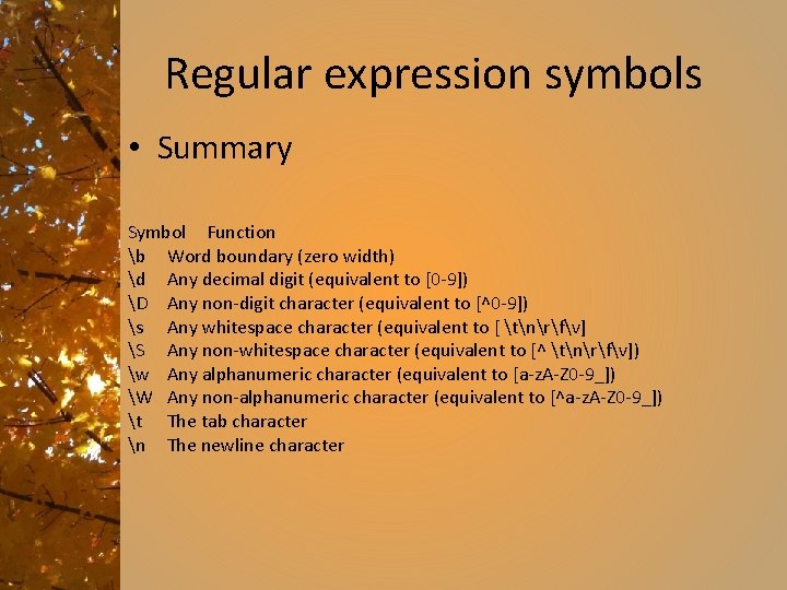 Regular expression symbols • Summary Symbol Function b Word boundary (zero width) d Any