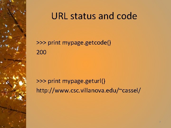 URL status and code >>> print mypage. getcode() 200 >>> print mypage. geturl() http: