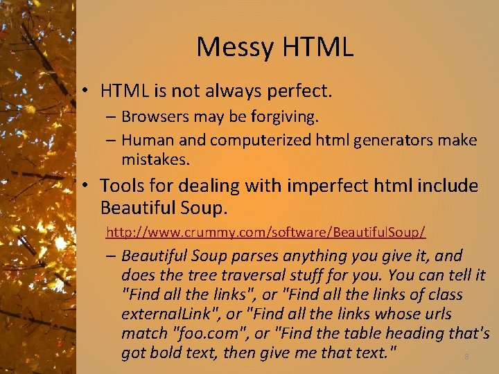 Messy HTML • HTML is not always perfect. – Browsers may be forgiving. –