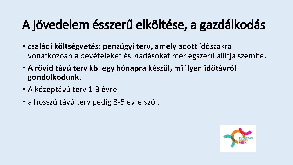 A jövedelem ésszerű elköltése, a gazdálkodás • családi költségvetés: pénzügyi terv, amely adott időszakra