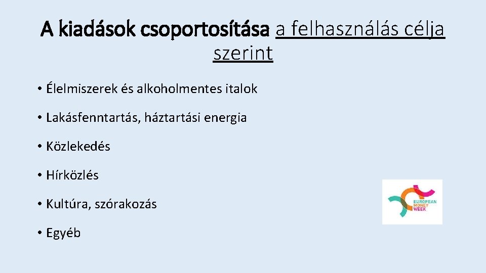 A kiadások csoportosítása a felhasználás célja szerint • Élelmiszerek és alkoholmentes italok • Lakásfenntartás,