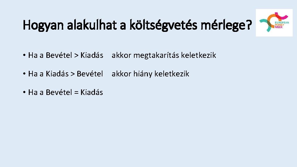 Hogyan alakulhat a költségvetés mérlege? • Ha a Bevétel > Kiadás akkor megtakarítás keletkezik