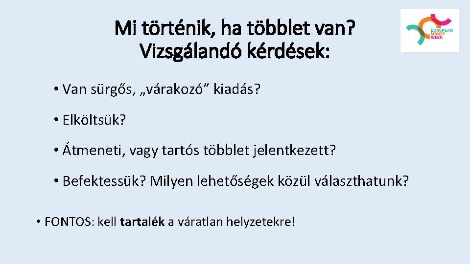 Mi történik, ha többlet van? Vizsgálandó kérdések: • Van sürgős, „várakozó” kiadás? • Elköltsük?