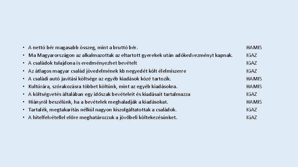  • • • A nettó bér magasabb összeg, mint a bruttó bér. Ma