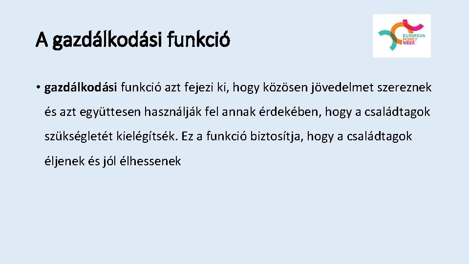 A gazdálkodási funkció • gazdálkodási funkció azt fejezi ki, hogy közösen jövedelmet szereznek és