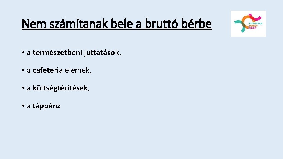 Nem számítanak bele a bruttó bérbe • a természetbeni juttatások, • a cafeteria elemek,