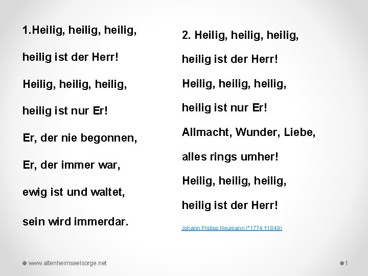 1. Heilig, heilig, 2. Heilig, heilig, heilig ist der Herr! Heilig, heilig, heilig ist