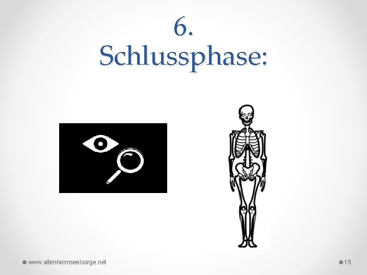 6. Schlussphase: www. altenheimseelsorge. net 15 