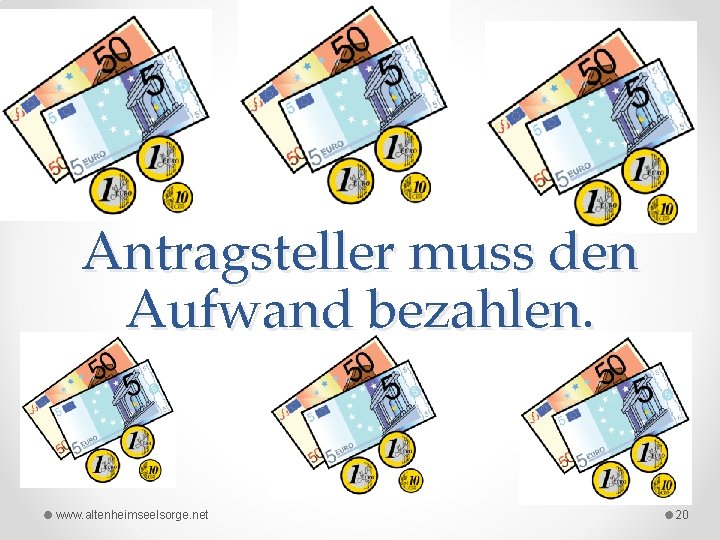 Antragsteller muss den Aufwand bezahlen. www. altenheimseelsorge. net 20 