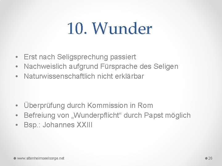 10. Wunder • Erst nach Seligsprechung passiert • Nachweislich aufgrund Fürsprache des Seligen •