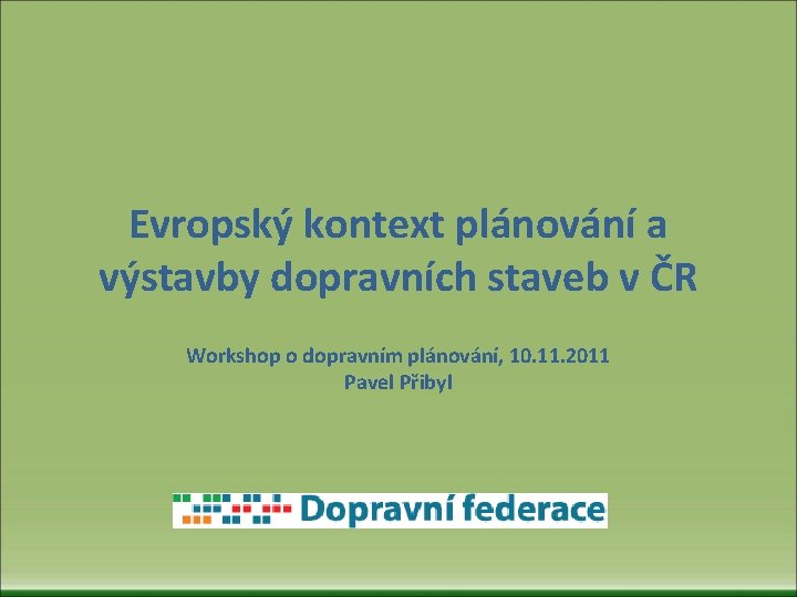 Evropský kontext plánování a výstavby dopravních staveb v ČR Workshop o dopravním plánování, 10.