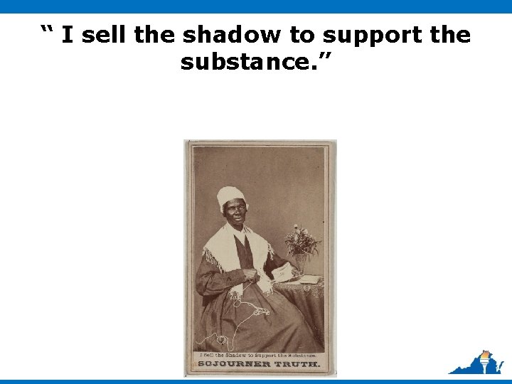 “ I sell the shadow to support the substance. ” 