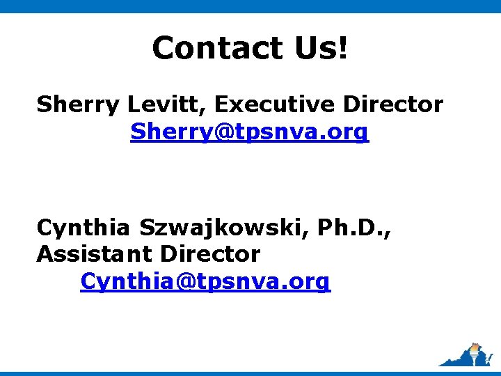 Contact Us! Sherry Levitt, Executive Director Sherry@tpsnva. org Cynthia Szwajkowski, Ph. D. , Assistant