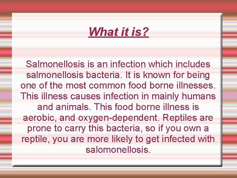 What it is? Salmonellosis is an infection which includes salmonellosis bacteria. It is known