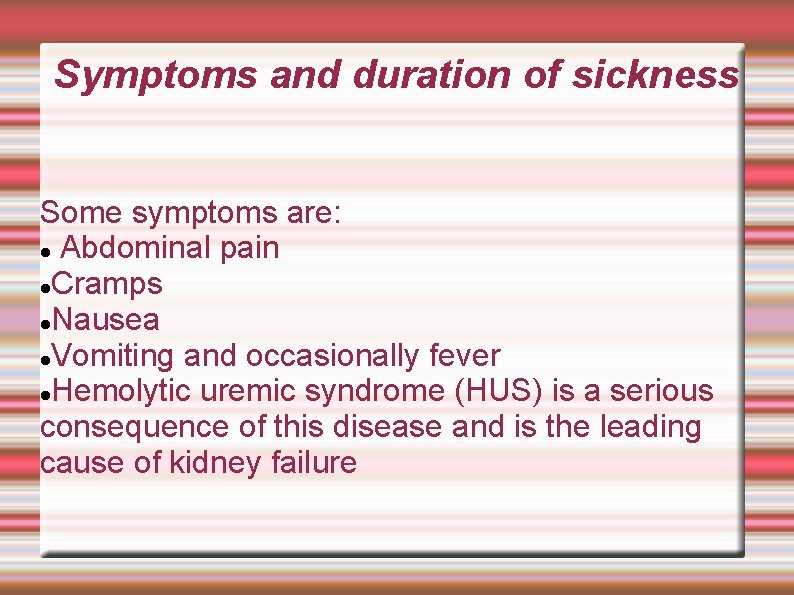 Symptoms and duration of sickness Some symptoms are: Abdominal pain Cramps Nausea Vomiting and