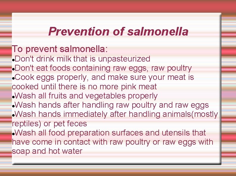 Prevention of salmonella To prevent salmonella: Don't drink milk that is unpasteurized Don't eat