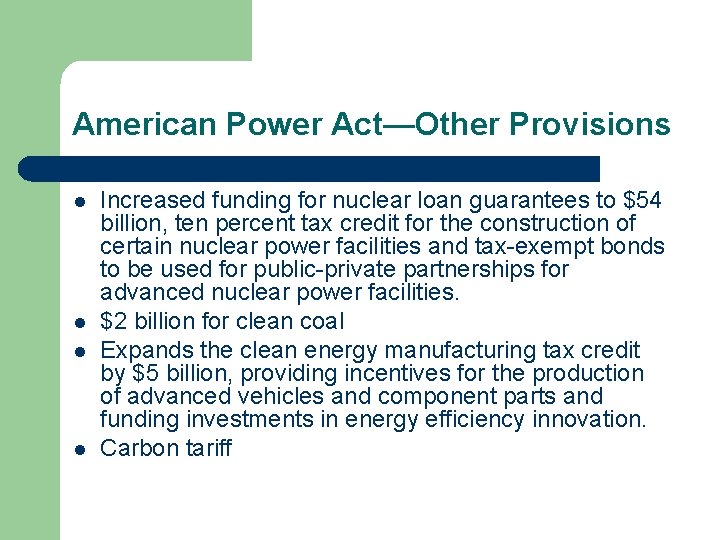 American Power Act—Other Provisions l l Increased funding for nuclear loan guarantees to $54