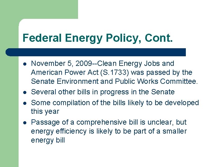 Federal Energy Policy, Cont. l l November 5, 2009 --Clean Energy Jobs and American