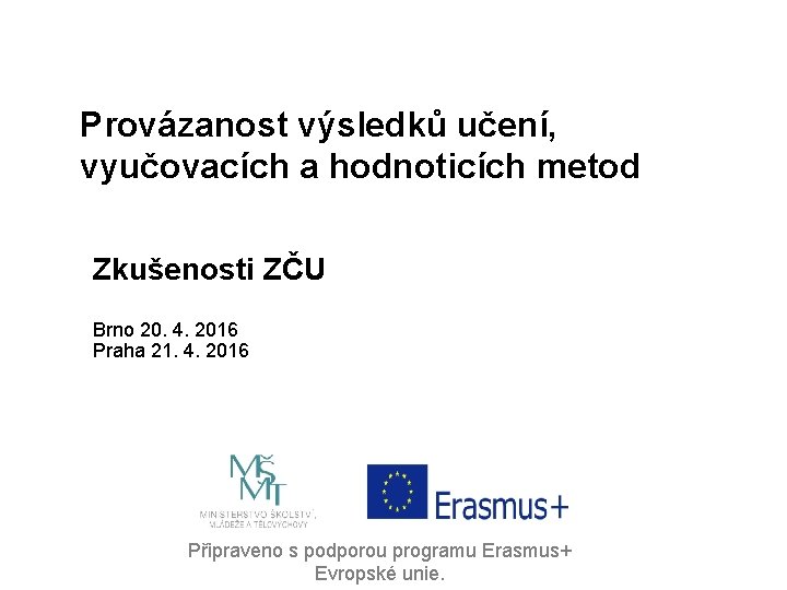 Provázanost výsledků učení, vyučovacích a hodnoticích metod Zkušenosti ZČU Brno 20. 4. 2016 Praha