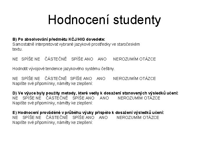 Hodnocení studenty B) Po absolvování předmětu KČJ/HIG dovedete: Samostatně interpretovat vybrané jazykové prostředky ve