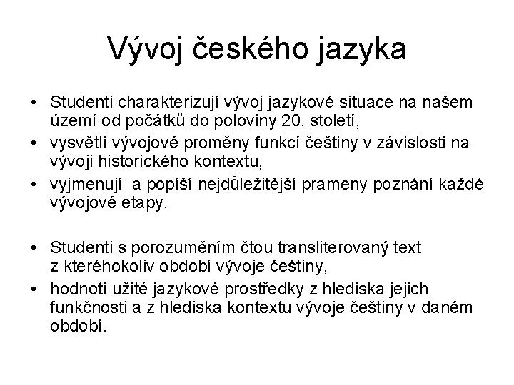 Vývoj českého jazyka • Studenti charakterizují vývoj jazykové situace na našem území od počátků