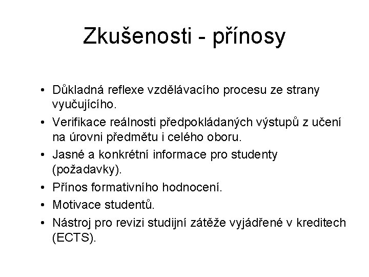 Zkušenosti - přínosy • Důkladná reflexe vzdělávacího procesu ze strany vyučujícího. • Verifikace reálnosti