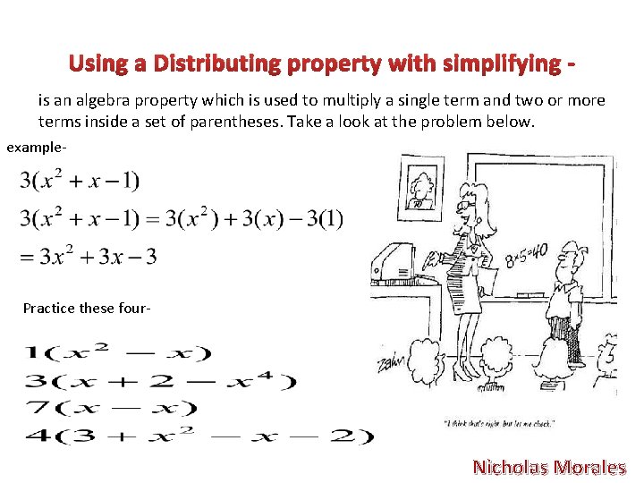 Using a Distributing property with simplifying is an algebra property which is used to