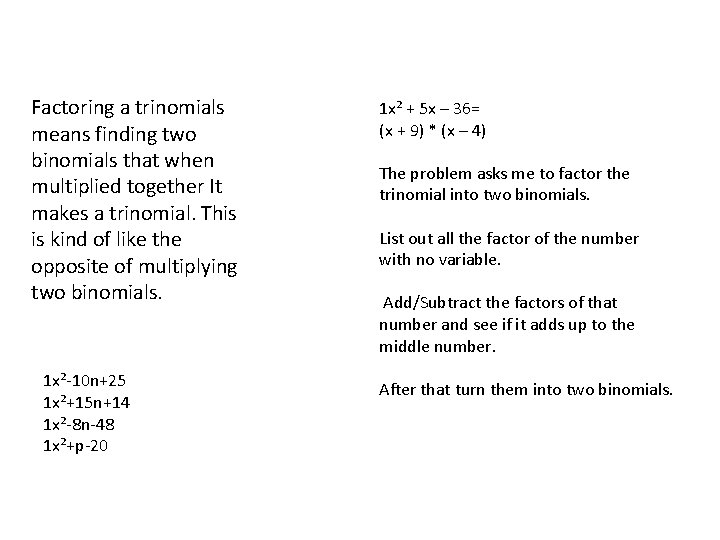 Factoring Trinomials Factoring a trinomials means finding two binomials that when multiplied together It