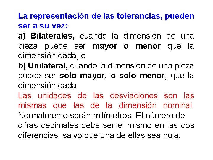 La representación de las tolerancias, pueden ser a su vez: a) Bilaterales, cuando la