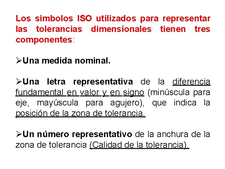 Los símbolos ISO utilizados para representar las tolerancias dimensionales tienen tres componentes: ØUna medida