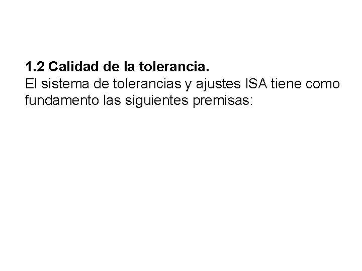 1. 2 Calidad de la tolerancia. El sistema de tolerancias y ajustes ISA tiene