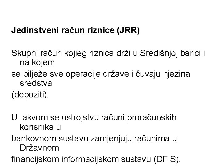 Jedinstveni račun riznice (JRR) Skupni račun kojieg riznica drži u Središnjoj banci i na