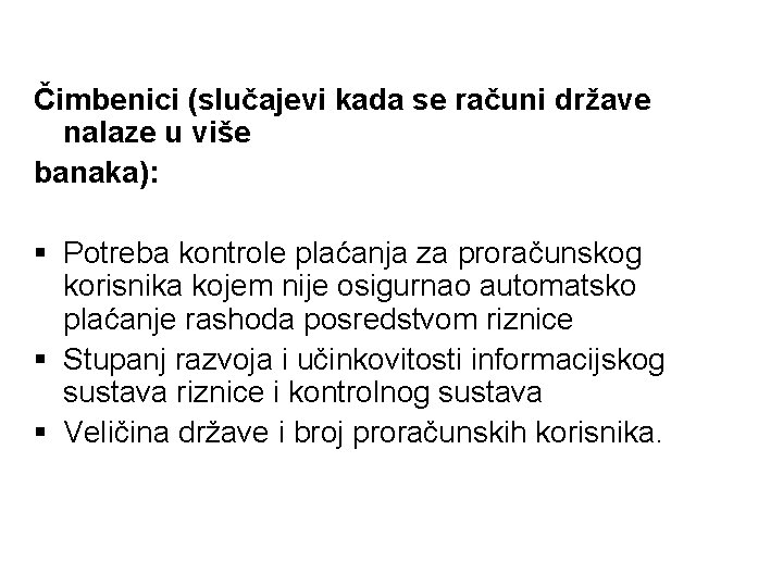 Čimbenici (slučajevi kada se računi države nalaze u više banaka): § Potreba kontrole plaćanja