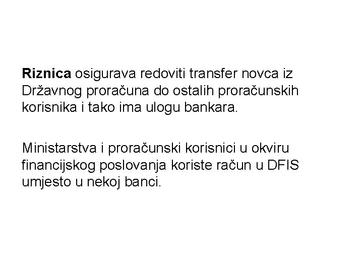 Riznica osigurava redoviti transfer novca iz Državnog proračuna do ostalih proračunskih korisnika i tako