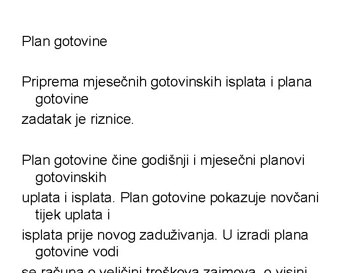 Plan gotovine Priprema mjesečnih gotovinskih isplata i plana gotovine zadatak je riznice. Plan gotovine