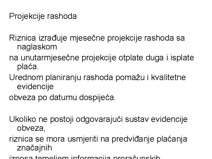 Projekcije rashoda Riznica izrađuje mjesečne projekcije rashoda sa naglaskom na unutarmjesečne projekcije otplate duga