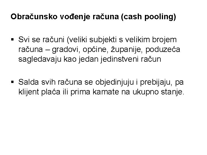 Obračunsko vođenje računa (cash pooling) § Svi se računi (veliki subjekti s velikim brojem