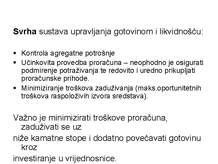 Svrha sustava upravljanja gotovinom i likvidnošću: § Kontrola agregatne potrošnje § Učinkovita provedba proračuna