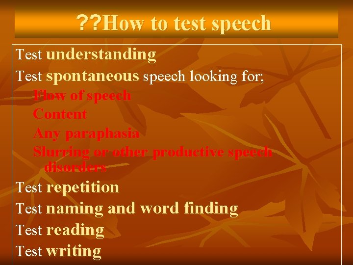 ? ? How to test speech Test understanding Test spontaneous speech looking for; Flow