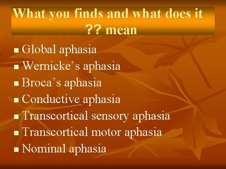 What you finds and what does it ? ? mean Global aphasia n Wernicke’s