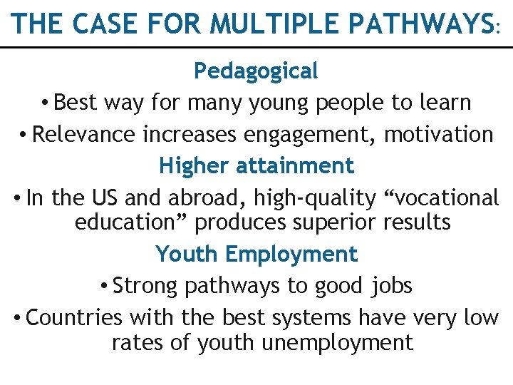 THE CASE FOR MULTIPLE PATHWAYS: Pedagogical • Best way for many young people to