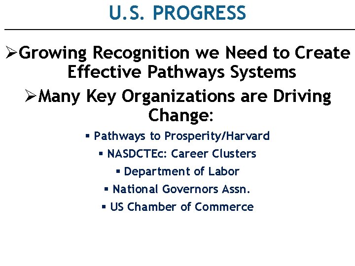 U. S. PROGRESS ØGrowing Recognition we Need to Create Effective Pathways Systems ØMany Key