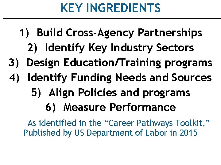 KEY INGREDIENTS 1) Build Cross-Agency Partnerships 2) Identify Key Industry Sectors 3) Design Education/Training
