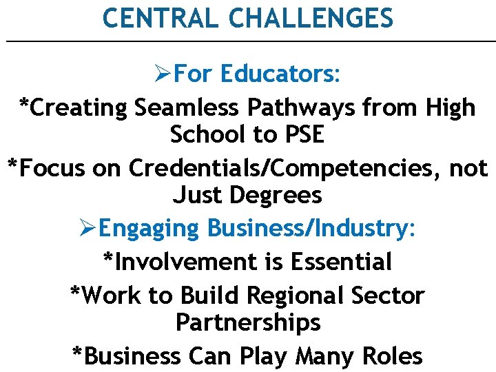 CENTRAL CHALLENGES ØFor Educators: *Creating Seamless Pathways from High School to PSE *Focus on